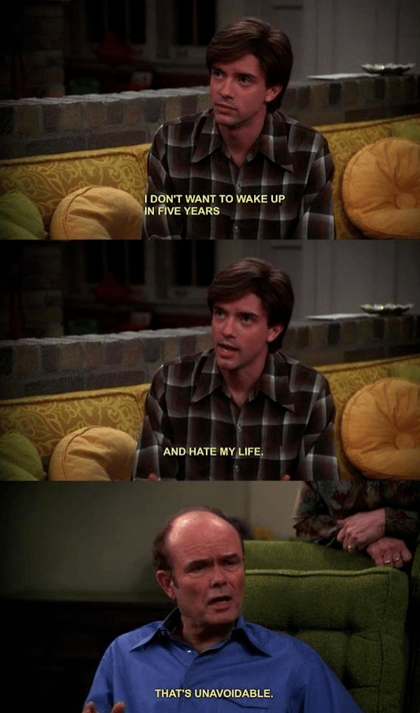 The wit and wisdom of Red Forman is unmatched
