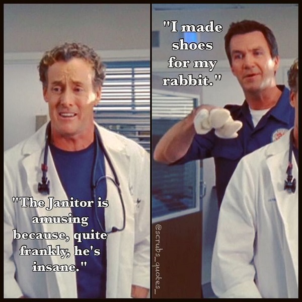Doctor, we need "Scrubs" quotes, stat
