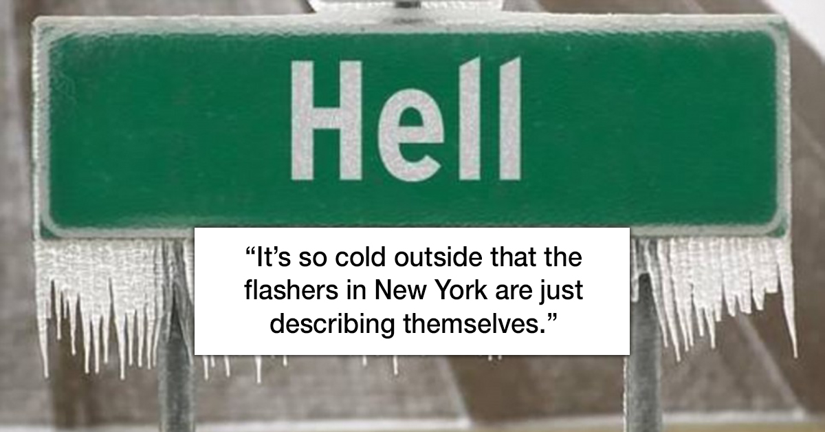 It’s colder than your ex’s heart outside, warm up with these jokes
