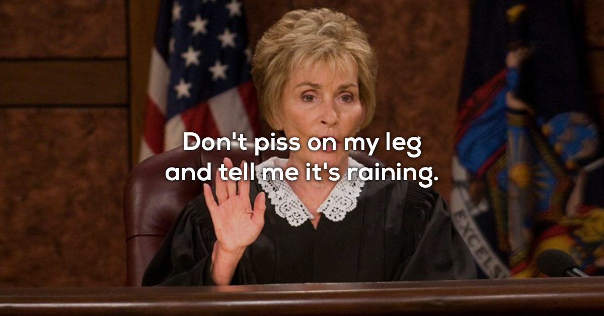 Judge Judy's got a gavel crushing way with words