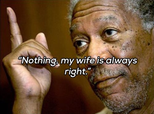 nothing my wife is always right copy Lets get a few things straight, ladies... (20 Photos)