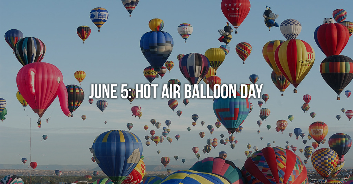 Hot Air Balloon Day (June 5th)