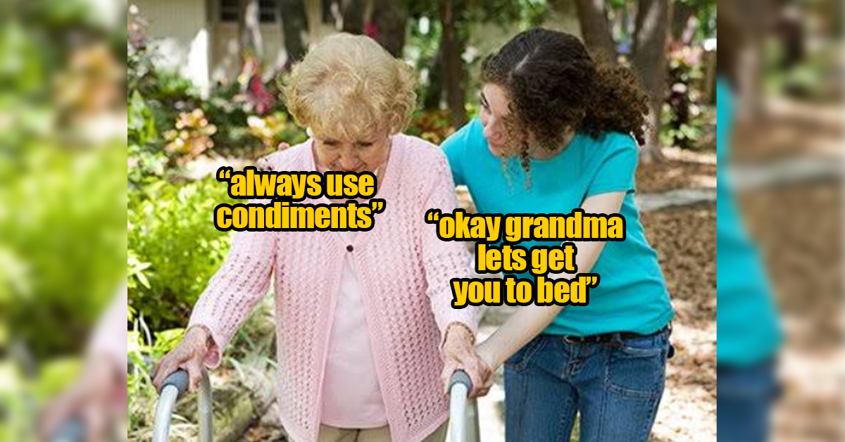 Grandmas sure say some crazy sh*t, don't they...