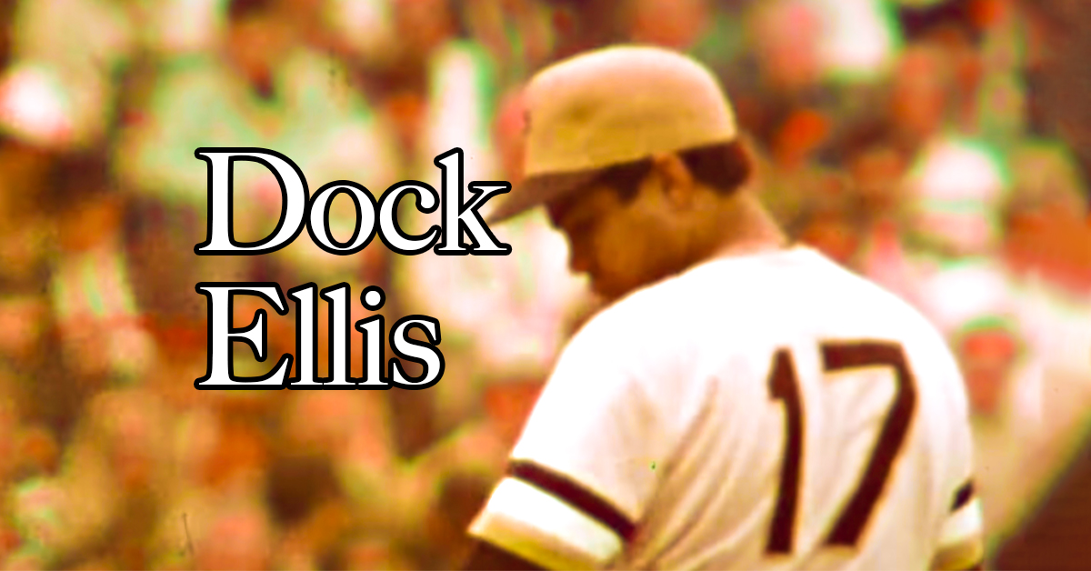 Remember That Time Dock Ellis Threw a No-Hitter on LSD?