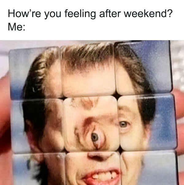 One last volley of weekend memes right before your actual weekend