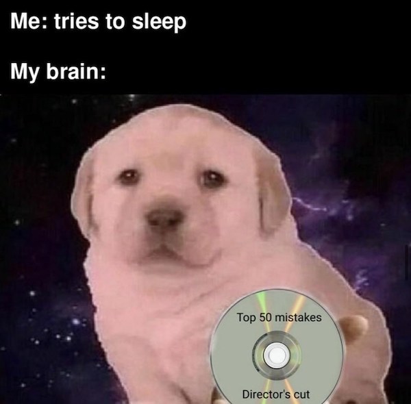 Memes for the sleepdeprived, which means pretty much all of us