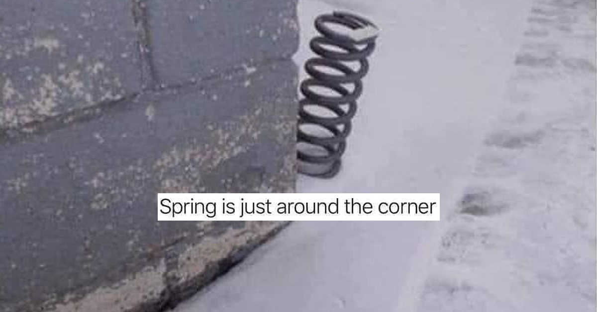 Now that Spring is well underway, time for memes