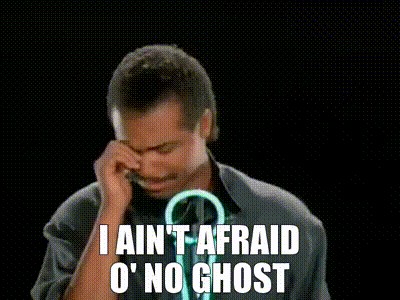 I Ain't Afraid Of No Ghost Gif
