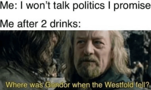 wont-talk-politics-promise-after-2-drinks-where-gondor-westfold-fell.png