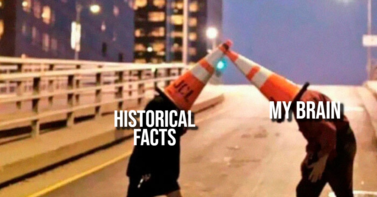Historical Facts Are an Absolute Trip