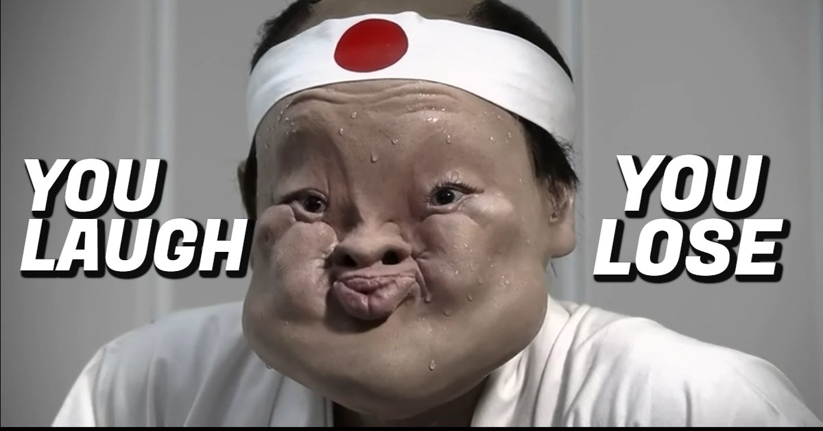 You Laugh, You lose. Who's Down?