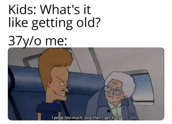 Yeah... I'm Gettin' Old