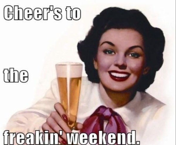 CHEERS to the Weekend!