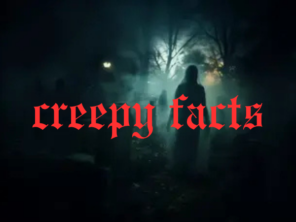 Creepy Facts That Will Chill You to the Bone