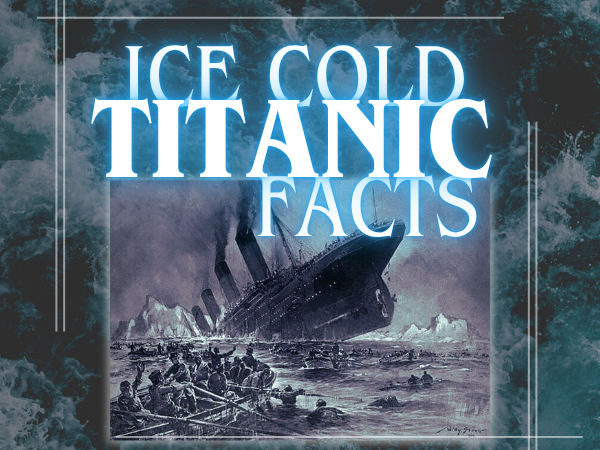 Titanic Facts That’ll Float Your Boat…114 Years Later