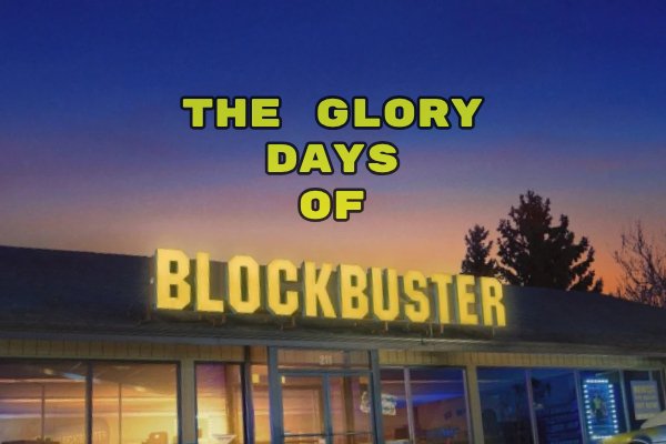 The Story Behind Blockbuster’s Glory Days