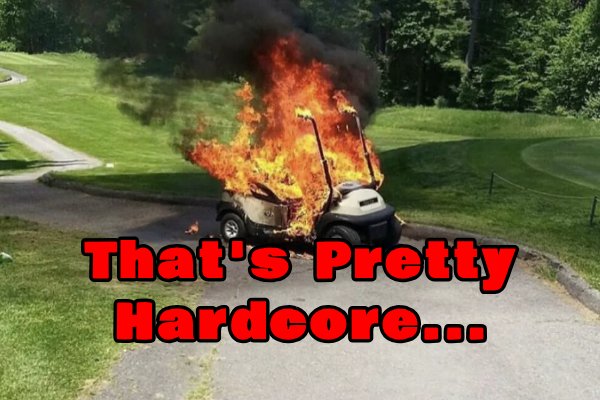 That’s Pretty Hardcore...