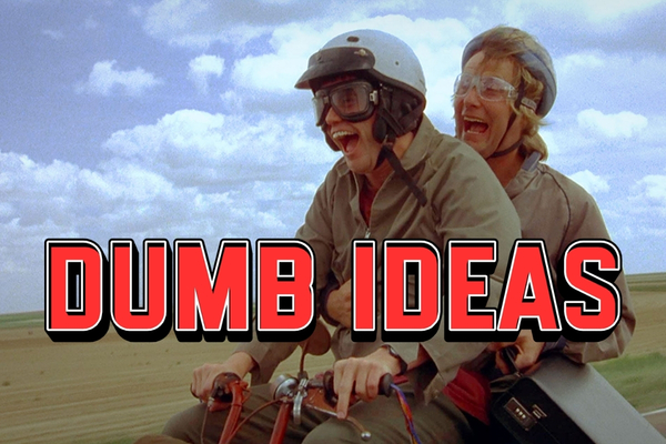 dumb ideas