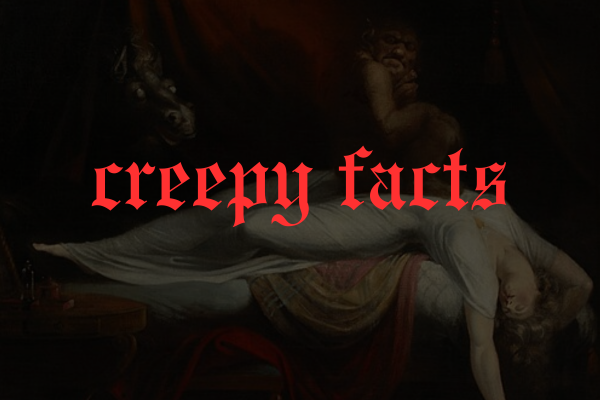 Creepy Facts That Will Chill You To The Bone