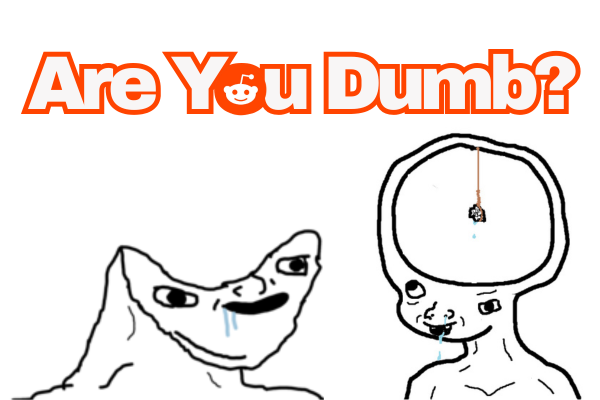 Signs You Might be Dumb, According to Reddit
